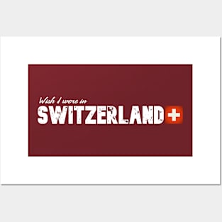 Wish I were in Switzerland Posters and Art